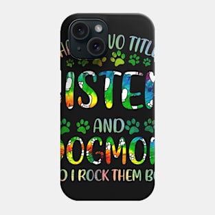 I Have Two Titles Sister And Dog Mom Phone Case