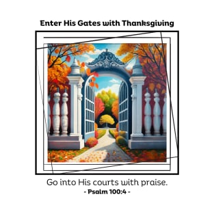 Enter His Gates with Thanksgiving Psalm 100:4 T-Shirt