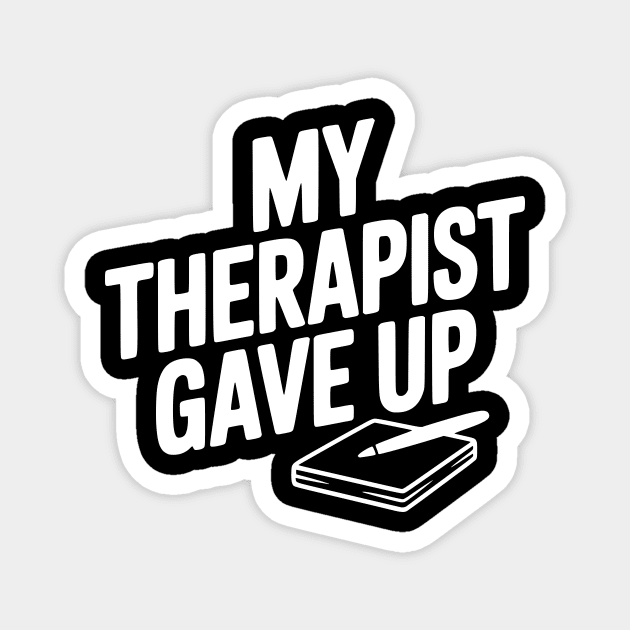 My Therapist Gave Up Magnet by Frank Ring