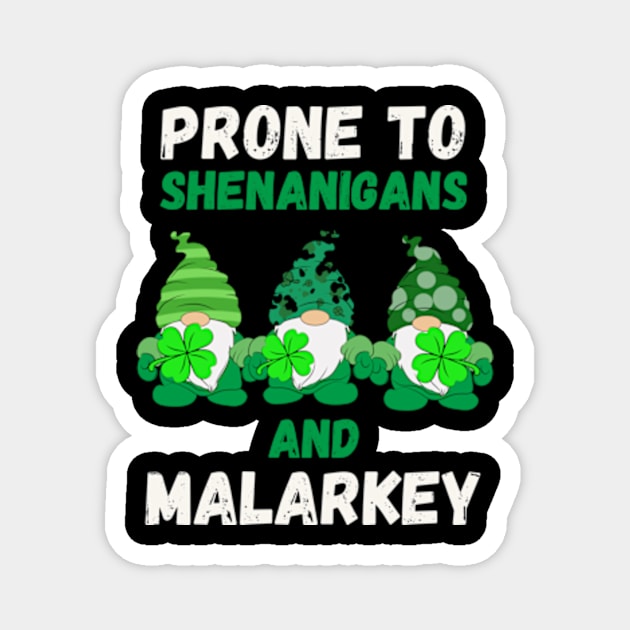 Prone to Shenanigans and Malarkey St Patricks Day Magnet by Davidsmith