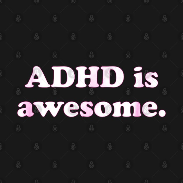 ADHD is awesome by ReD-Des