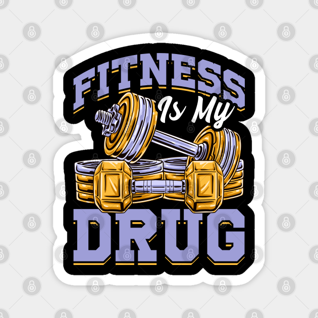 Fitness Is My Drug Gym Motivational Funny Workout Tee - Fitness Lover - Magnet | TeePublic Fitness Is My Drug Gym Motivational Funny Workout Tee - Fitness Lover - Magnet | TeePublic