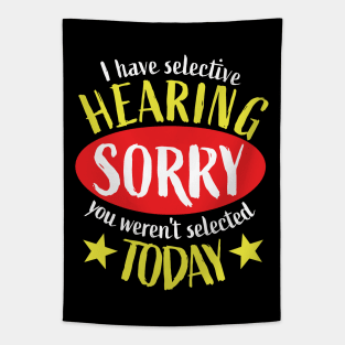 I Have Selective Hearing You Weren't Selected Today Tapestry