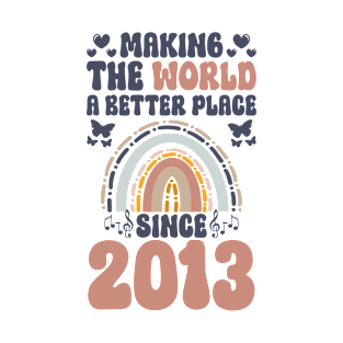 Birthday Making the world better place since 2013 T-Shirt