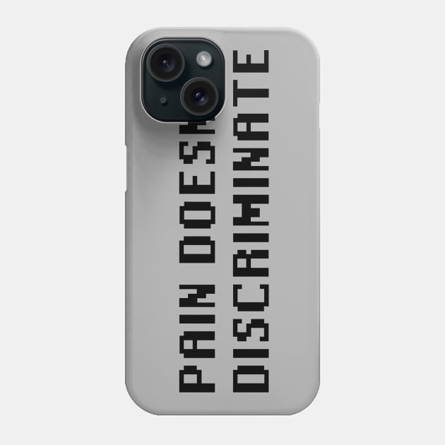 Pain Doesn't Discriminate Phone Case by Quality Products