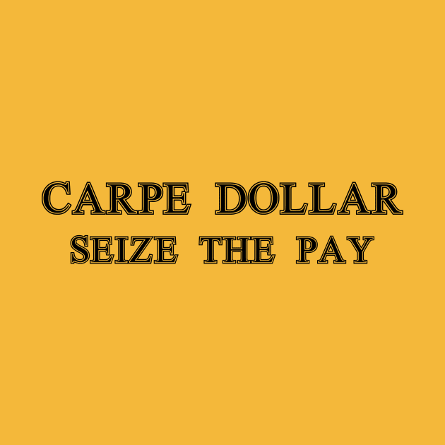 Carpe Dollar - Seize The Pay by OpunSesame