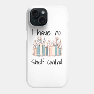 I have no shelf control. Book lovers design with books and flowers. Design for bright colors Phone Case