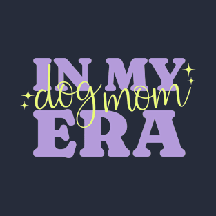 In My Dog Mom Era T-Shirt