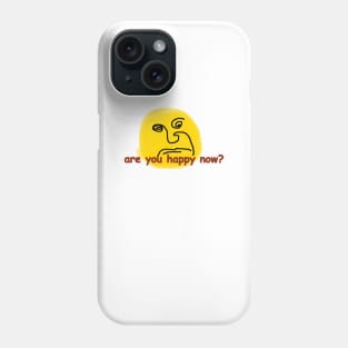 are you happy now? Phone Case