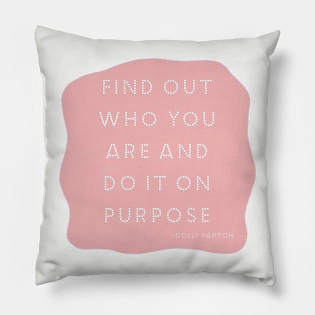 Find out who you are and do it on purpose Pillow by akastardust