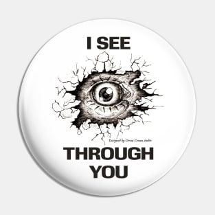 I see through you Pin