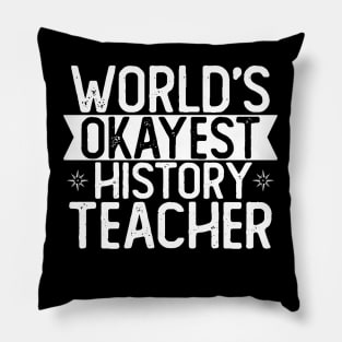 World's Okayest History Teacher T shirt History Teacher Gift Pillow