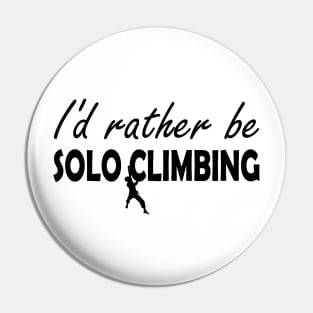 Solo Climbing - I'd rather be solo climbing Pin