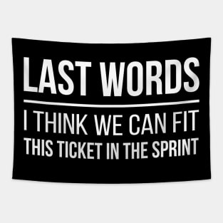 Developer Last Words - I Think We Can Fit This Ticket in the Sprint Tapestry