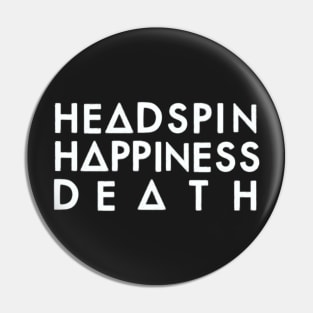 Headspin, Happiness, Death (white) Pin