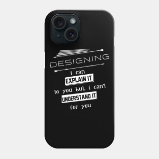 Designing I Can Explain It To You But I Can Not Understand It For You Typography White Design Phone Case