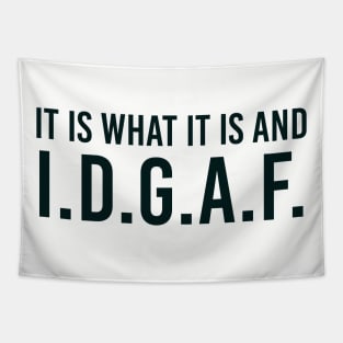 It is what It is and IDGAF, Funny Quote, Sarcastic Tapestry