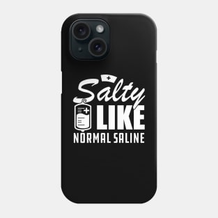 Nurse - Salty like normal saline w Phone Case