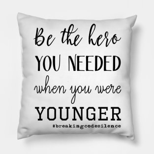 Be the hero you needed when you were younger - #breakingcodesilence Pillow