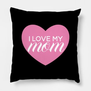 I Love My Mom - Pink Heart Pillow