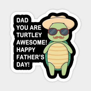 Dad You Are Turtley Awesome! Happy Father's Day Magnet