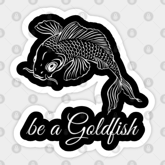 Be a Goldfish - Be A Goldfish - Sticker