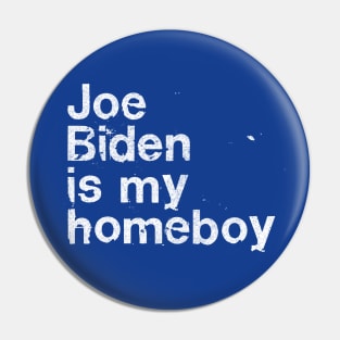 Joe Biden Is My Homeboy Pin