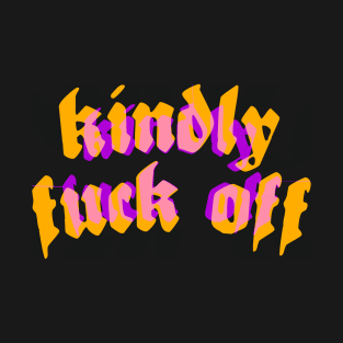 Kindly Fuck Off T-Shirt