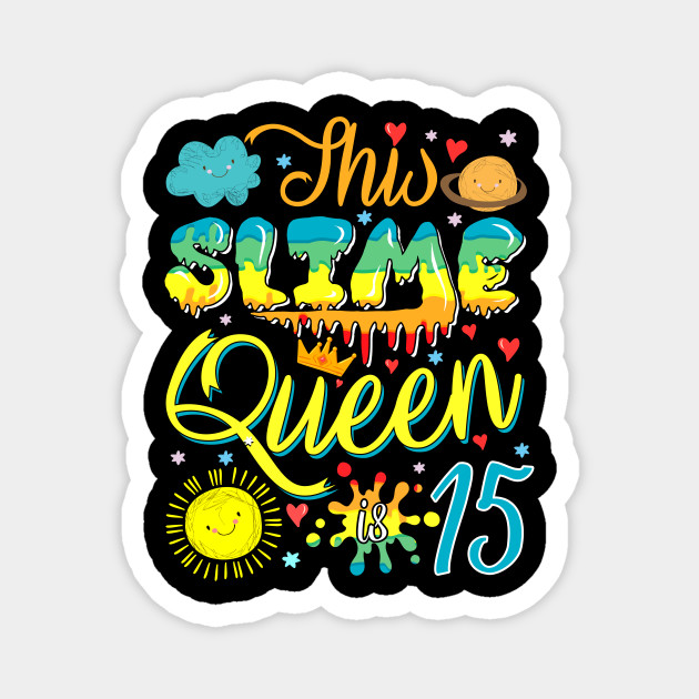 Slime Queen Crown Birthday 15th Gift For Girls 15 Years Old Cute Slime Birthday Gift Idea Magnet Teepublic