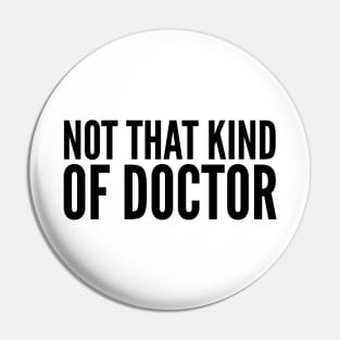 Not That Kind Of Doctor Pin