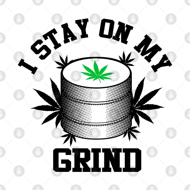 I Stay On My Grind Weed Grinder by Illustrious Graphics 