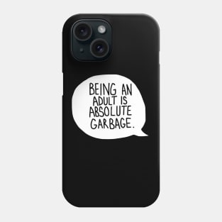 being an adult is absolute garbage Phone Case