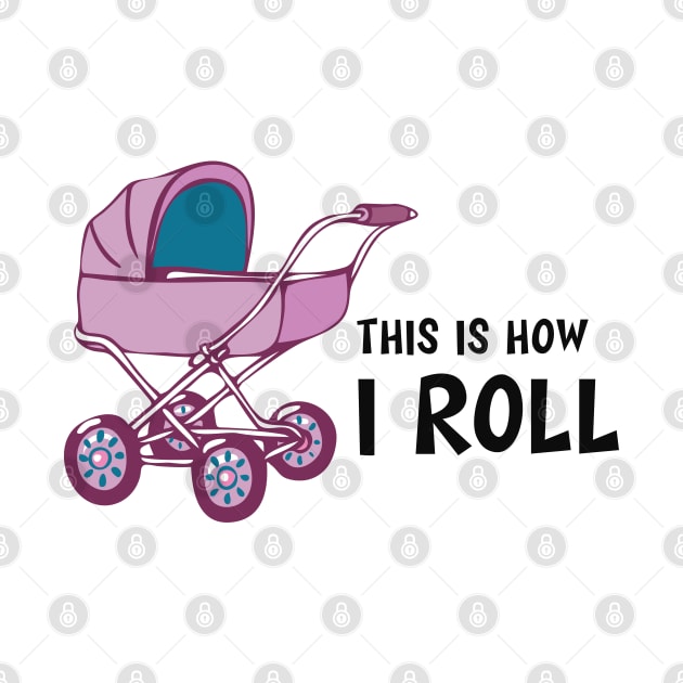 Baby Stroller - This is how I roll by KC Happy Shop