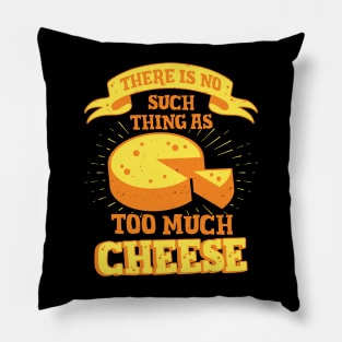 There Is No Such Thing As Too Much Cheese Pillow