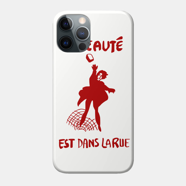 La Beauté Est Dans La Rue - Beauty Is In The Streets, Protest, French, Socialist, Leftist, Anarchist - Protest - Phone Case