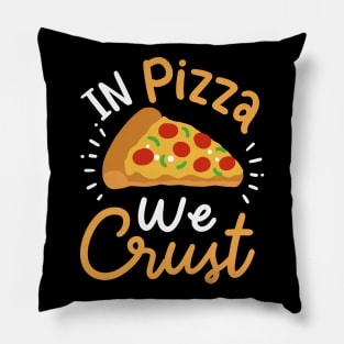 In Pizza We Crust Pillow