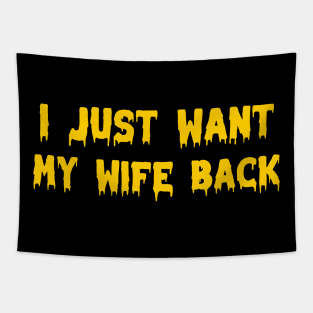 I just want my wife back Tapestry