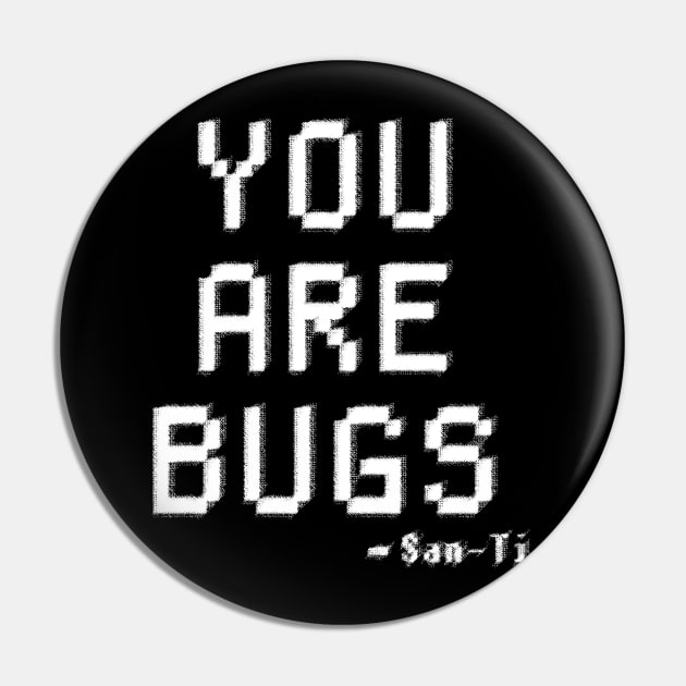 YOU ARE BUGS - 3 BODY PROBLEM Pin by ArcaNexus