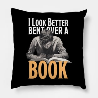 I Look Better Bent Over A Book Pillow