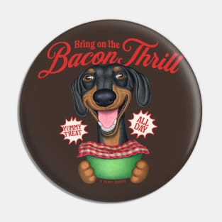 Cute Dachshund Bring on the Bacon Thrill Pin