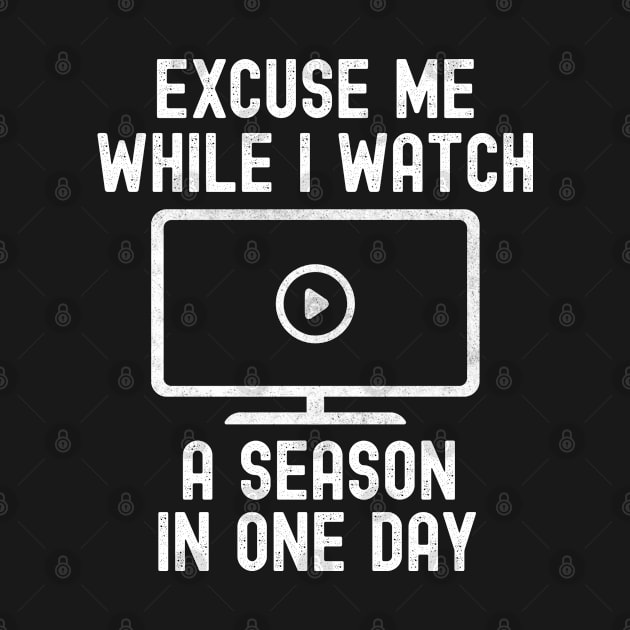 Funny Binge Watching Season In A Day Gift For TV Show Fans by VDK Merch