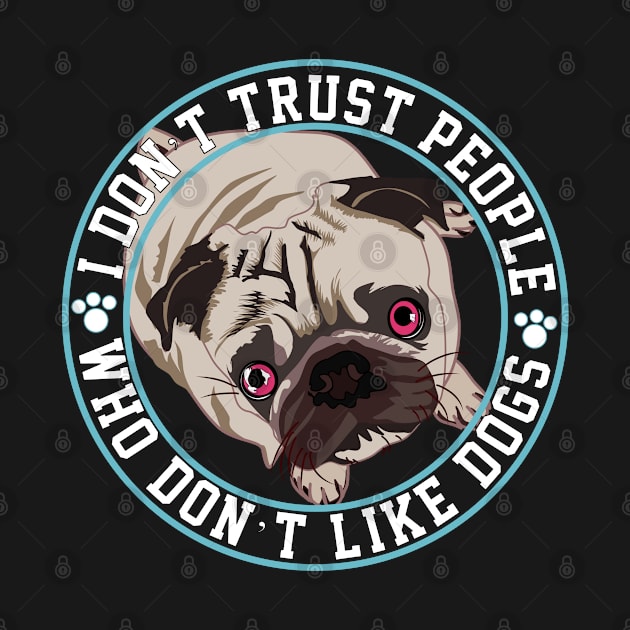 I Don’t Trust People Who Don’t Like Dogs by jiromie