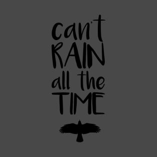 Can't Rain All The Time T-Shirt