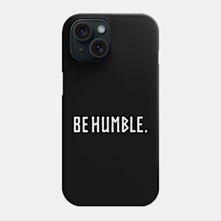 be humble. Phone Case