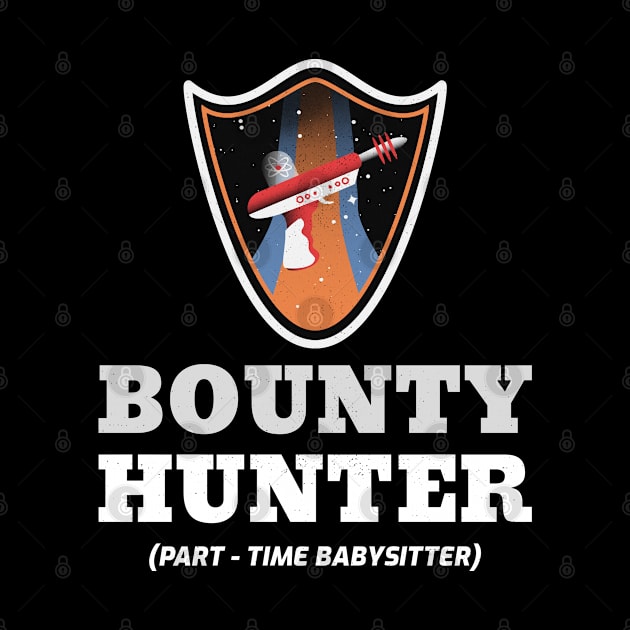 Bounty Hunter (Part-Time Babysitter) Funny Science Fiction Design by Bunchatees