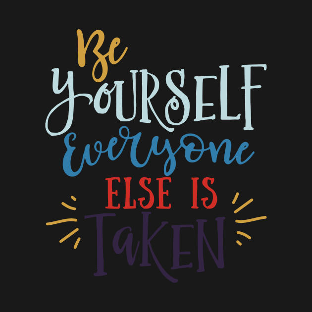 be yourself everyone else is taken t shirt