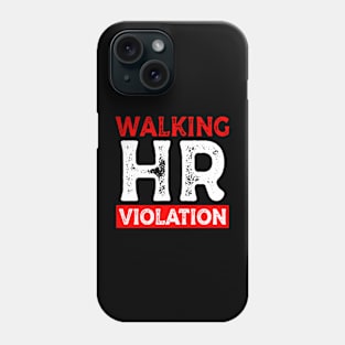 Walking HR Violation HR Human Resources Nightmare funny Phone Case