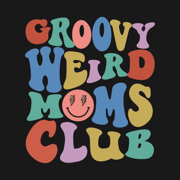 Groovy Weird Moms Club Mothers Day by SilverLake