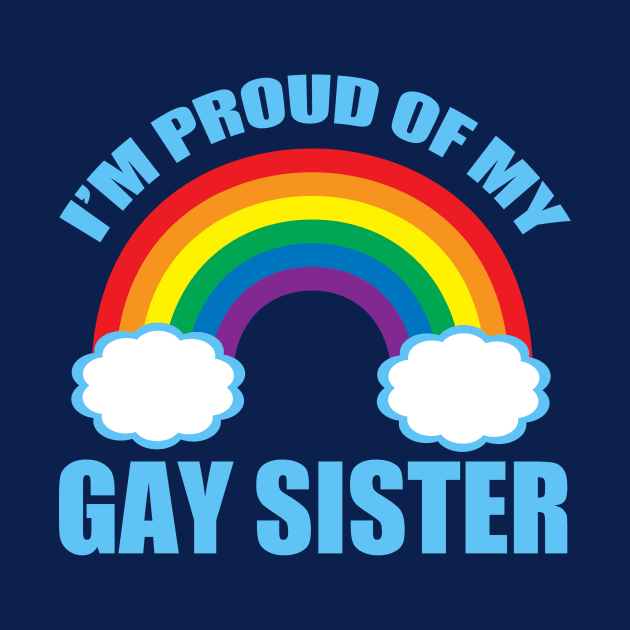 I'm Proud of My Gay Sister by epiclovedesigns