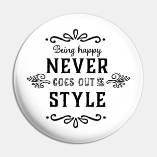 Being Happy Never Goes Out Of Style Pin